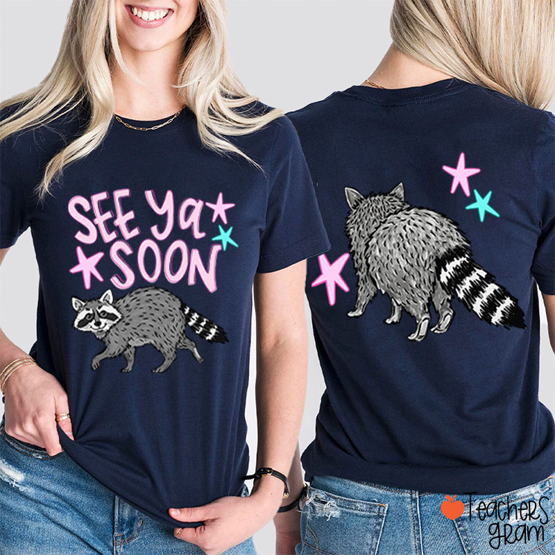 See Ya Soon Racoon Teacher Two Sided T-Shirt