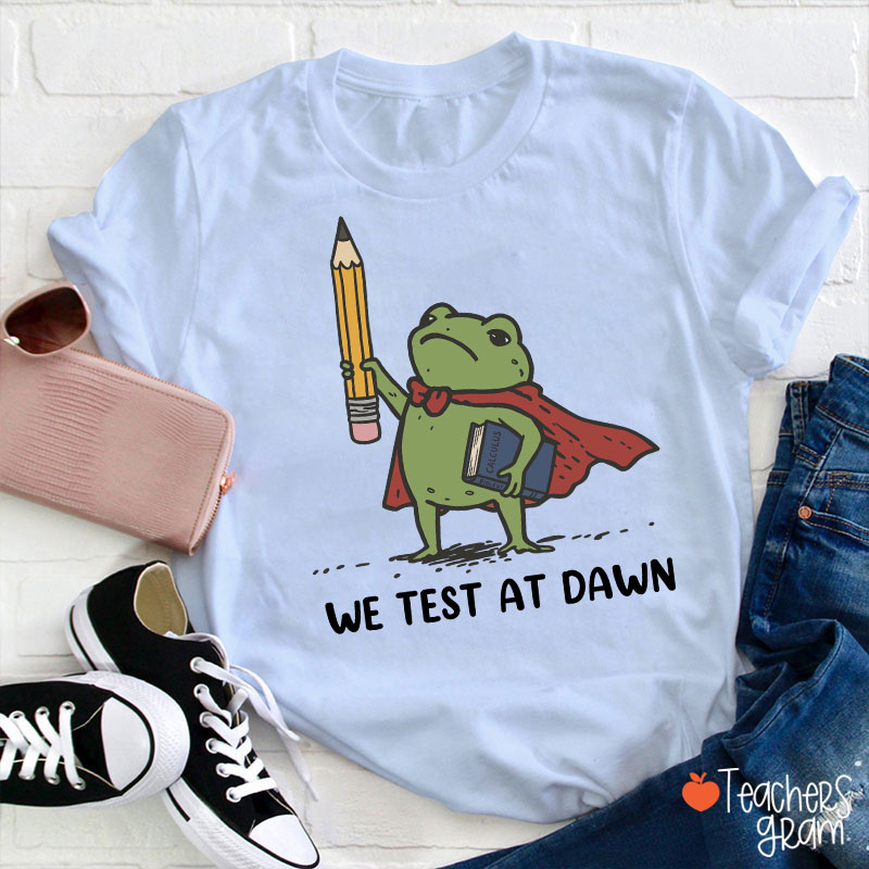 We Test At Dawn Frog Teacher T-Shirt