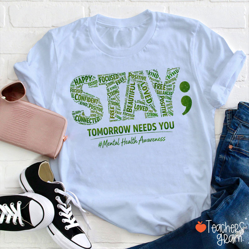 Tomorrow Needs You Mental Health Awareness Teacher T-Shirt
