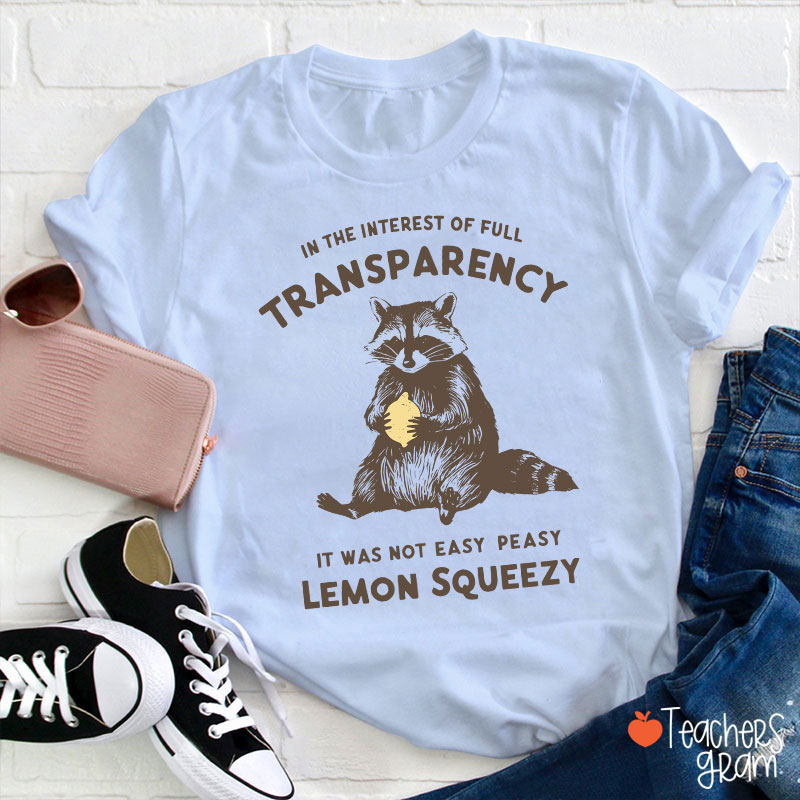 In The Interest Of Full Transparency Teacher T-Shirt