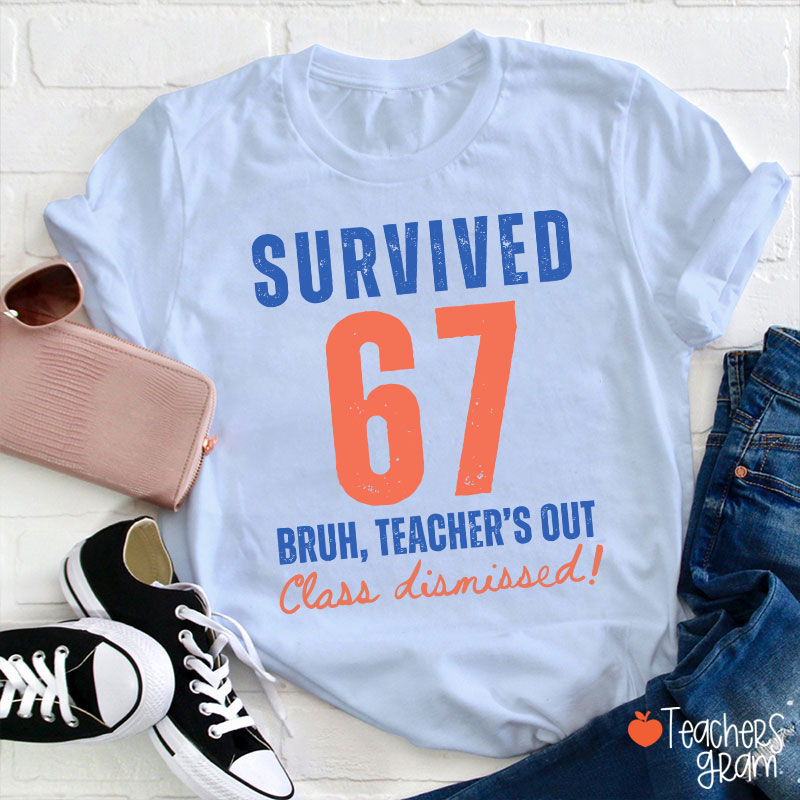Survived 67 Bruh Teacher's Out Class Dismissed Teacher T-Shirt