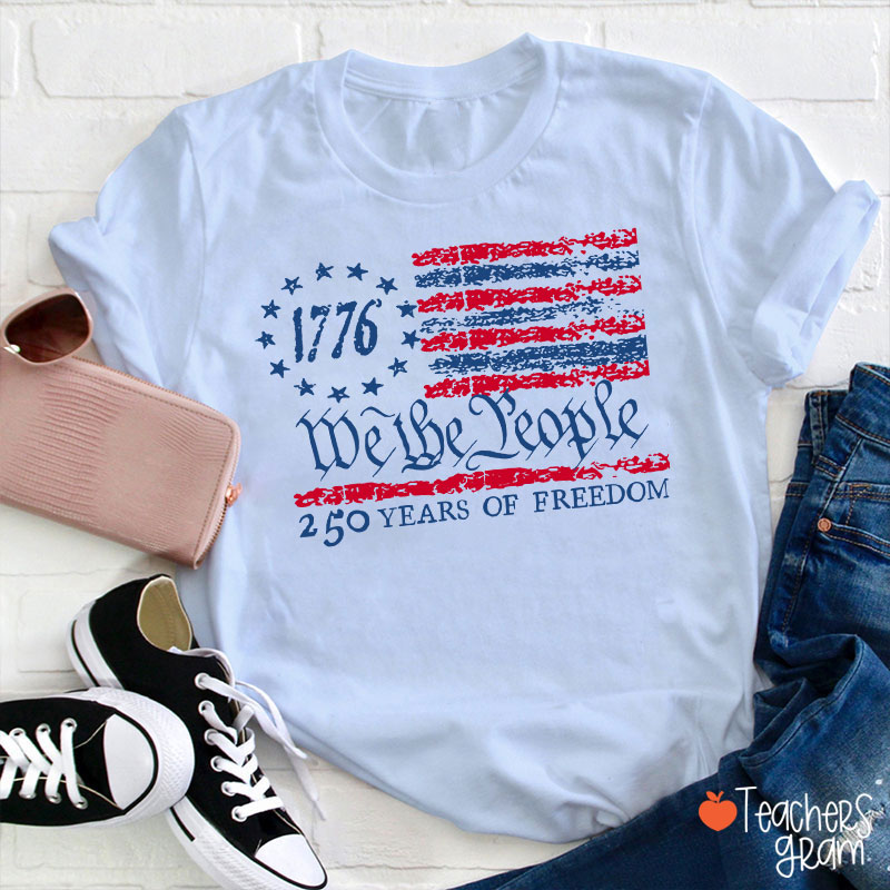 We The People 250 Years Of Freedom Teacher T-Shirt