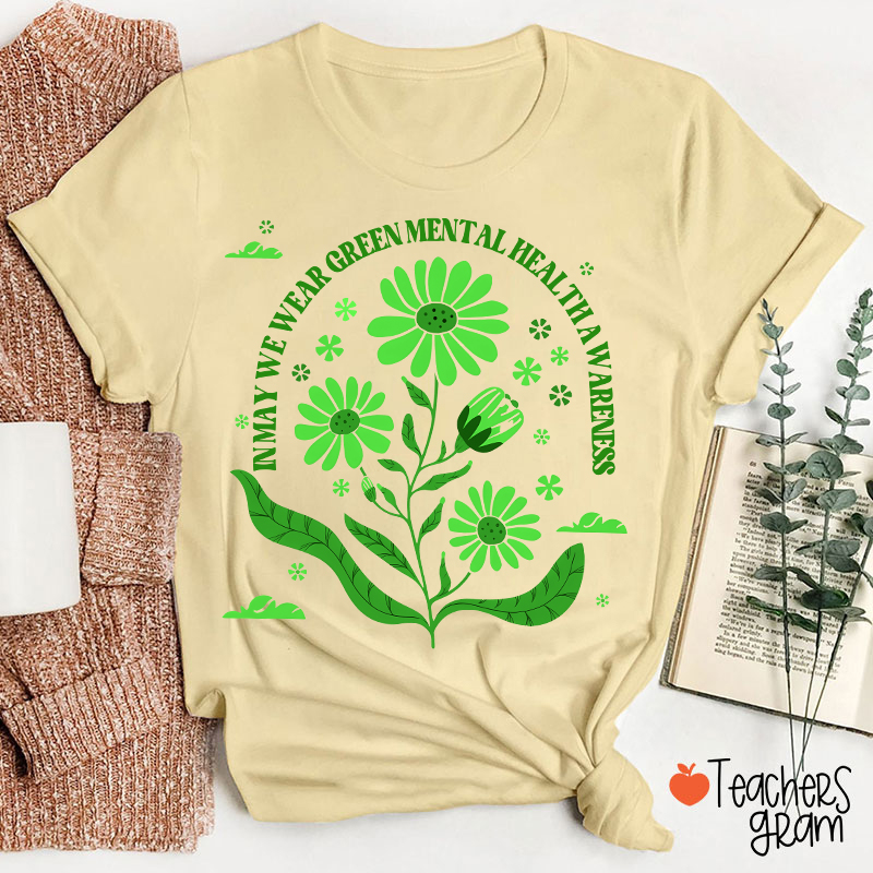 In May We Wear Green For Mental Health Awareness Teacher T-Shirt