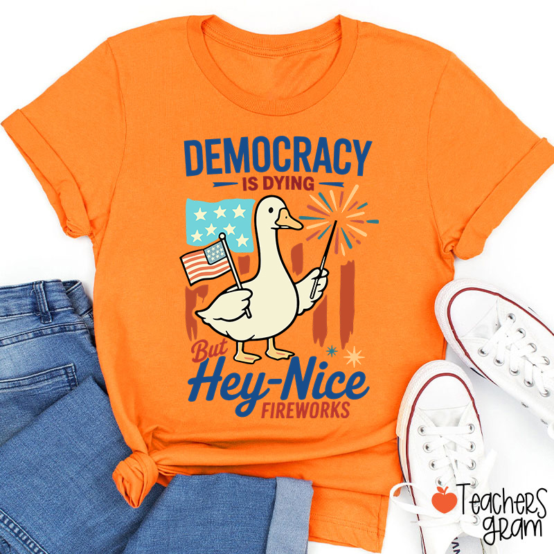 Democracy Is Dying But Hey-Nice Fireworks Teacher T-Shirt