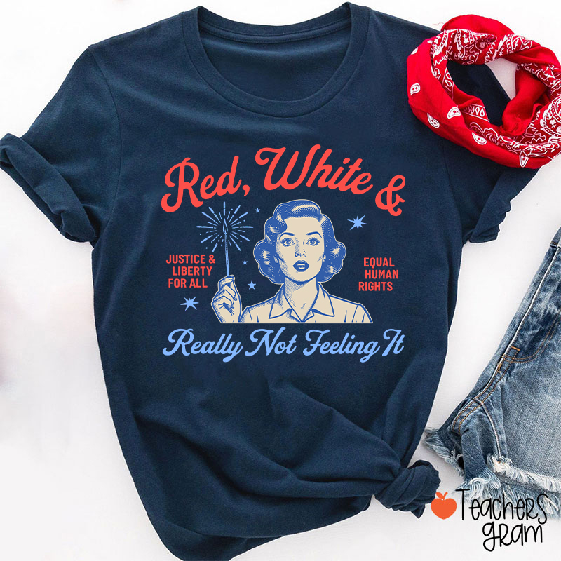 Red White And Really Not Feeling It Teacher T-Shirt