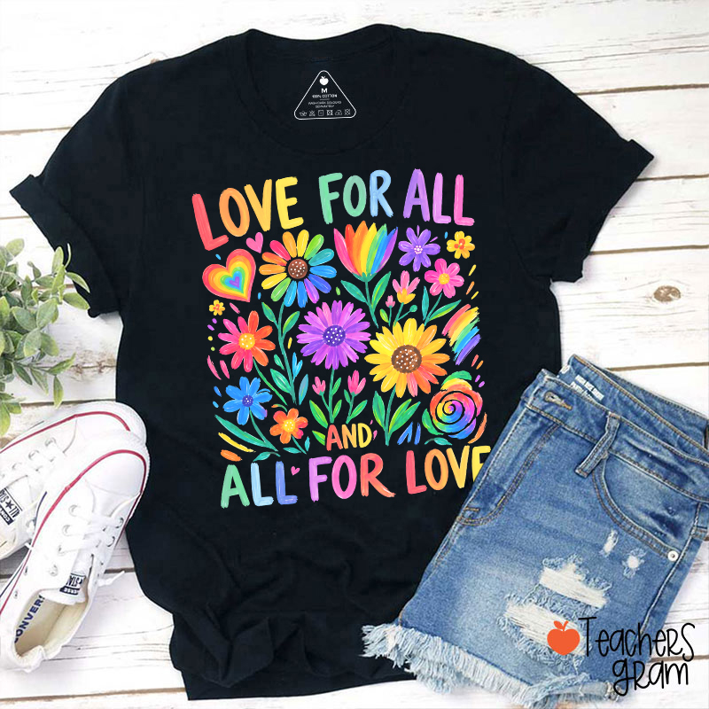 Love For All And All For Love Teacher T-Shirt