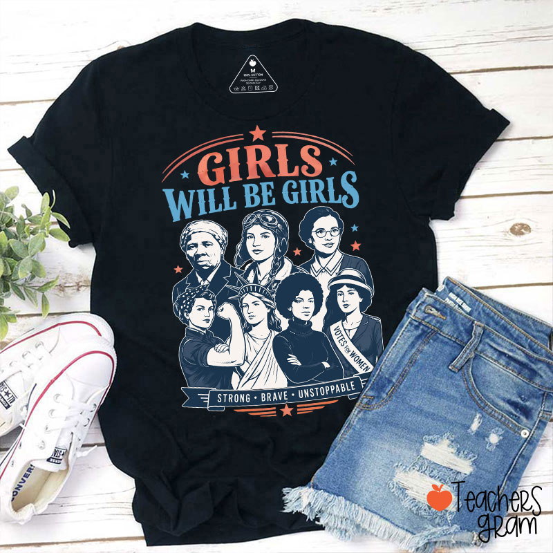 Girls Will Be Girls Strong Brave Unstoppable Teacher T-Shirt