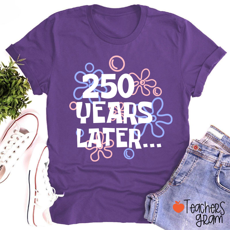 250 Years Later Teacher T-Shirt