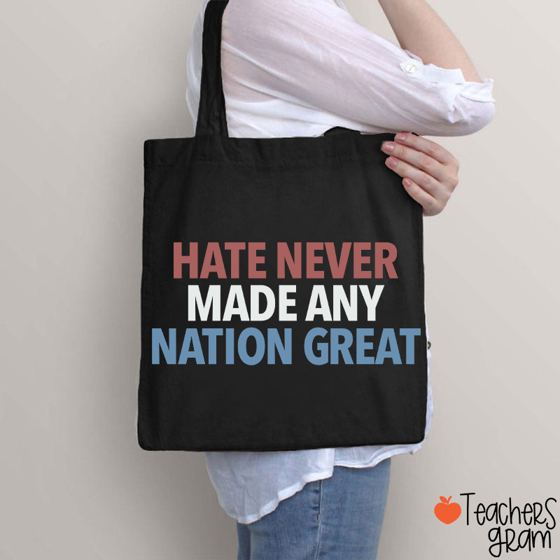 Hate Never Made Any Nation Great Teacher Tote Bag