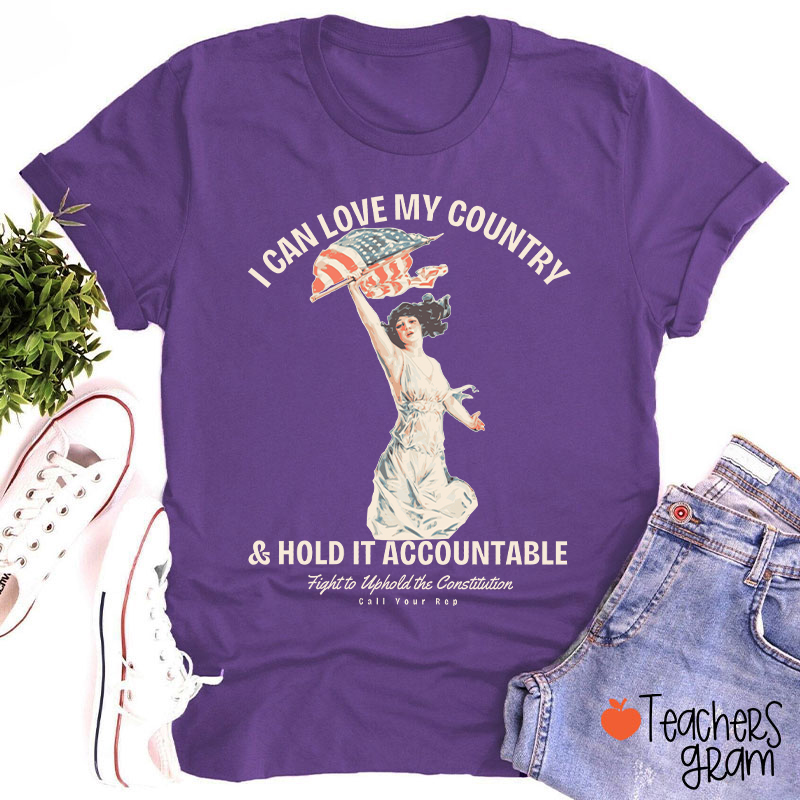 I Can Love My Country And Hold It Accountable Teacher T-Shirt