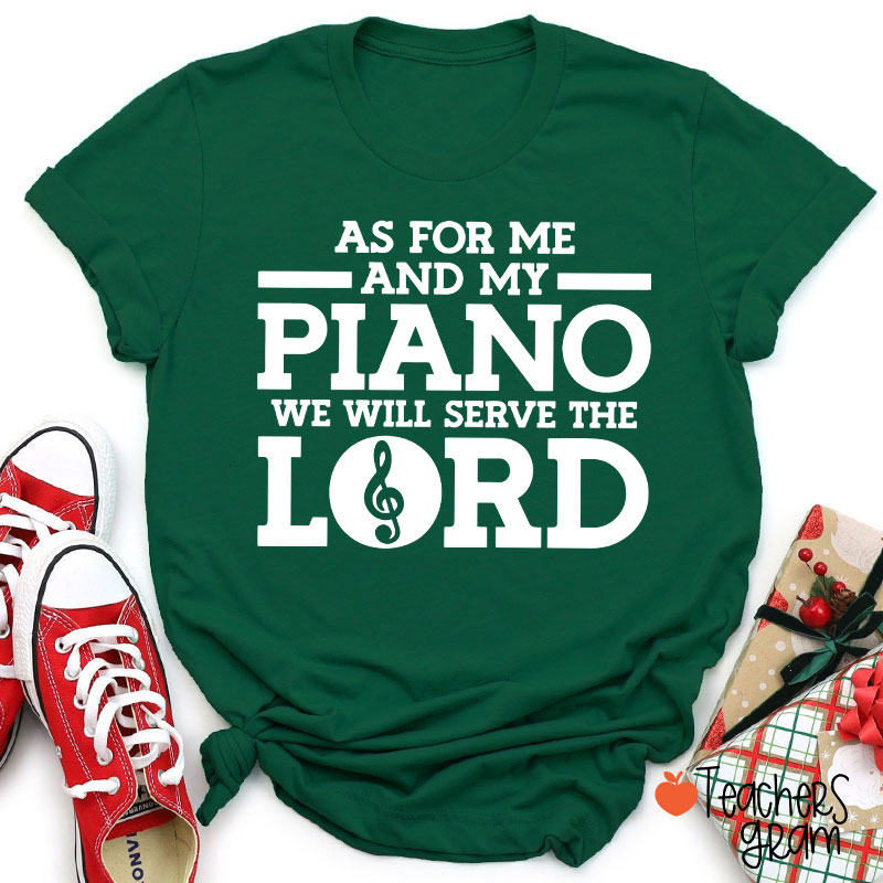 As For Me And My Piano We Will Serve The Lord Teacher T-Shirt