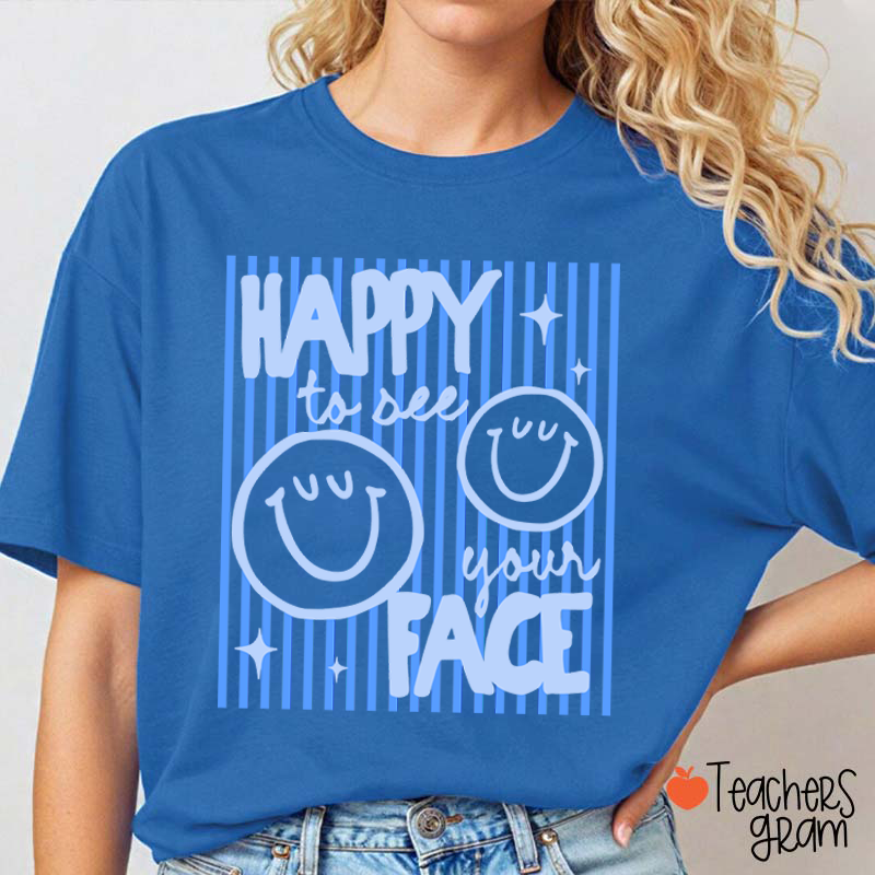 Happy To See Your Face Smile Teacher T-Shirt