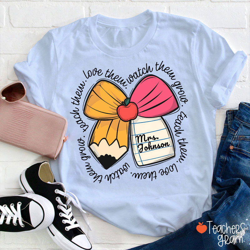 Personalized Teacher Name Love Them Watch Them Grow Teacher T-Shirt