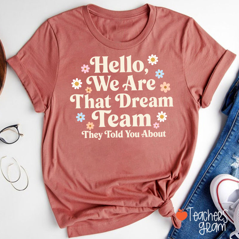 Hello We Are That Dream Team Floral Teacher T-Shirt