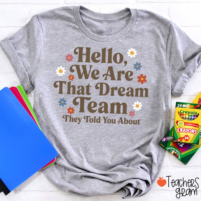Hello We Are That Dream Team Floral Teacher T-Shirt