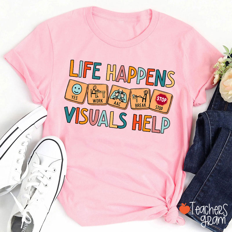 Life Happens Visuals Help Teacher T-Shirt