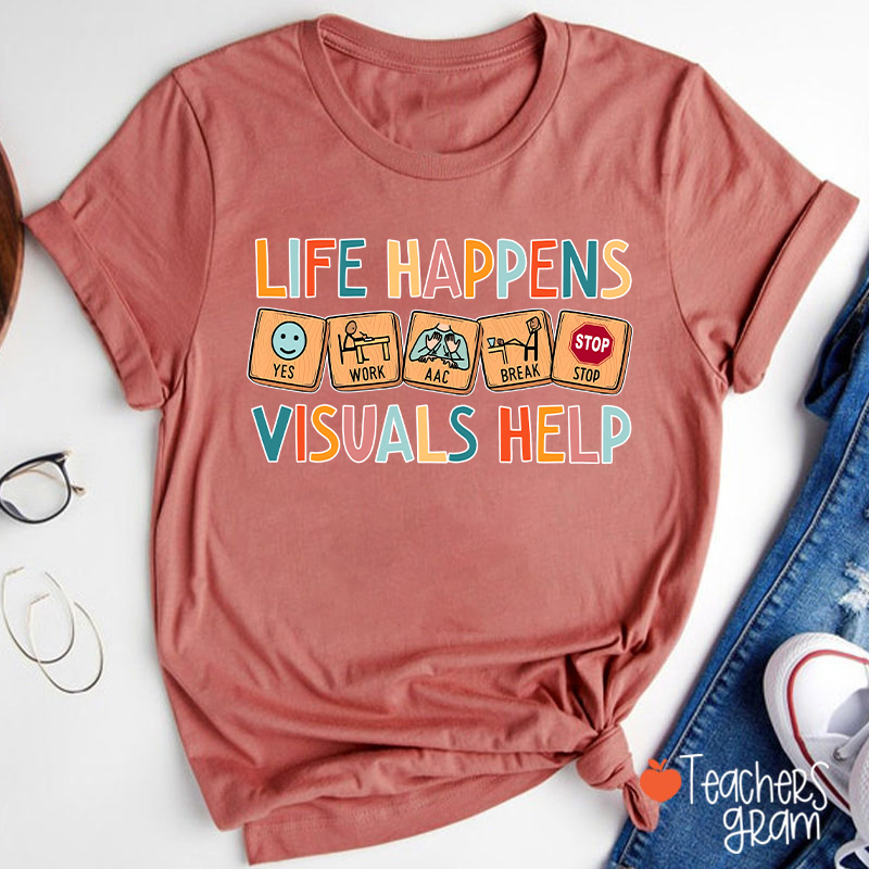 Life Happens Visuals Help Teacher T-Shirt