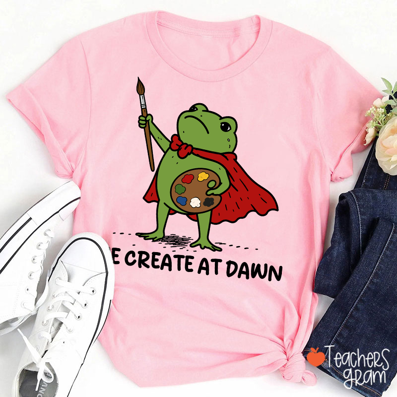 We Create At Dawn Super Frog Artist Teacher T-Shirt