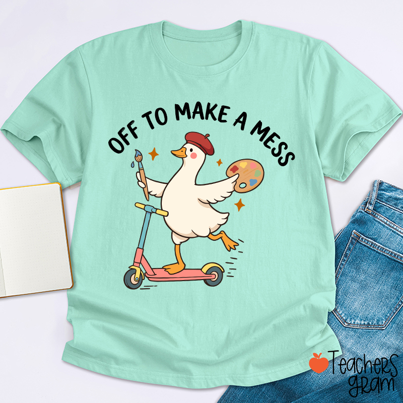 Off To Make A Mess Artist Duck Teacher T-Shirt