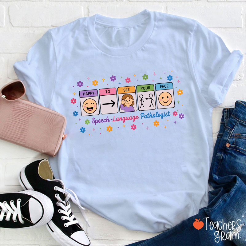 Happy To See Your Face Speech Language Pathologist Teacher T-Shirt