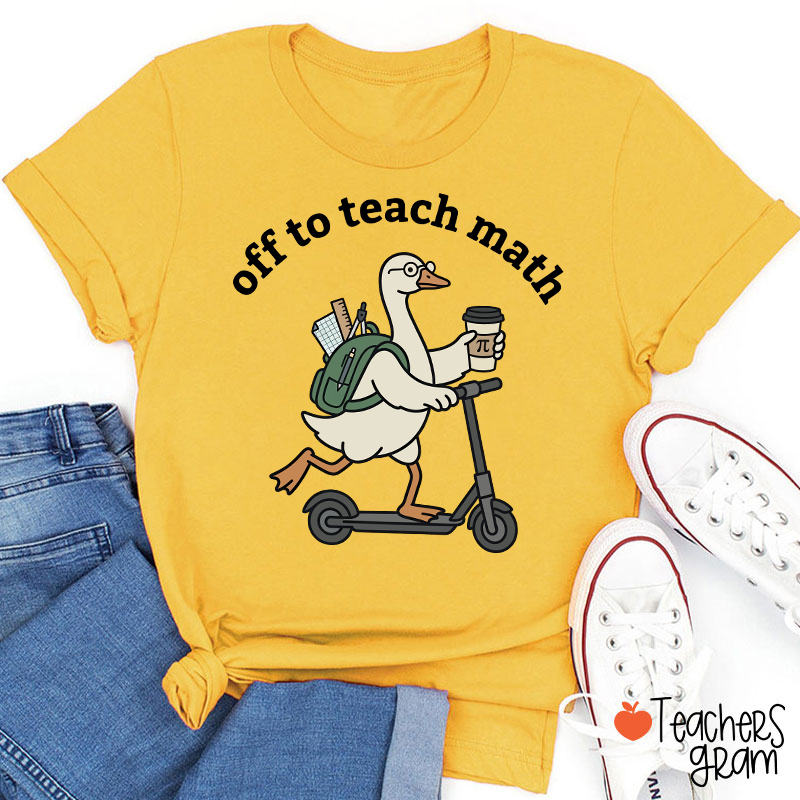Silly Goose Off To Teach Math Scooter School Supplies Teacher T-Shirt