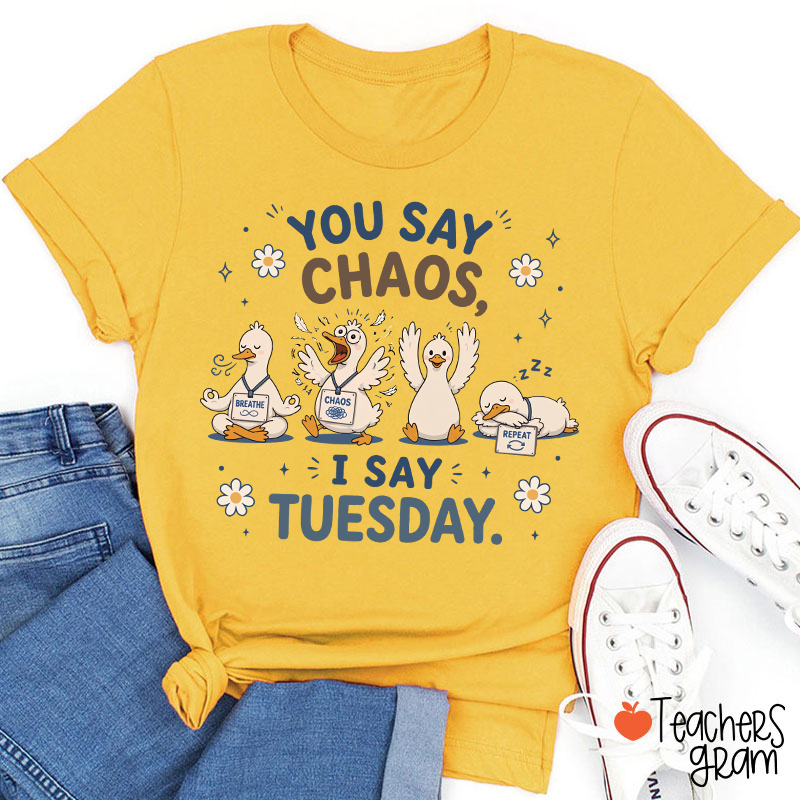 You Say Chaos I Say Tuesday Teacher T-Shirt