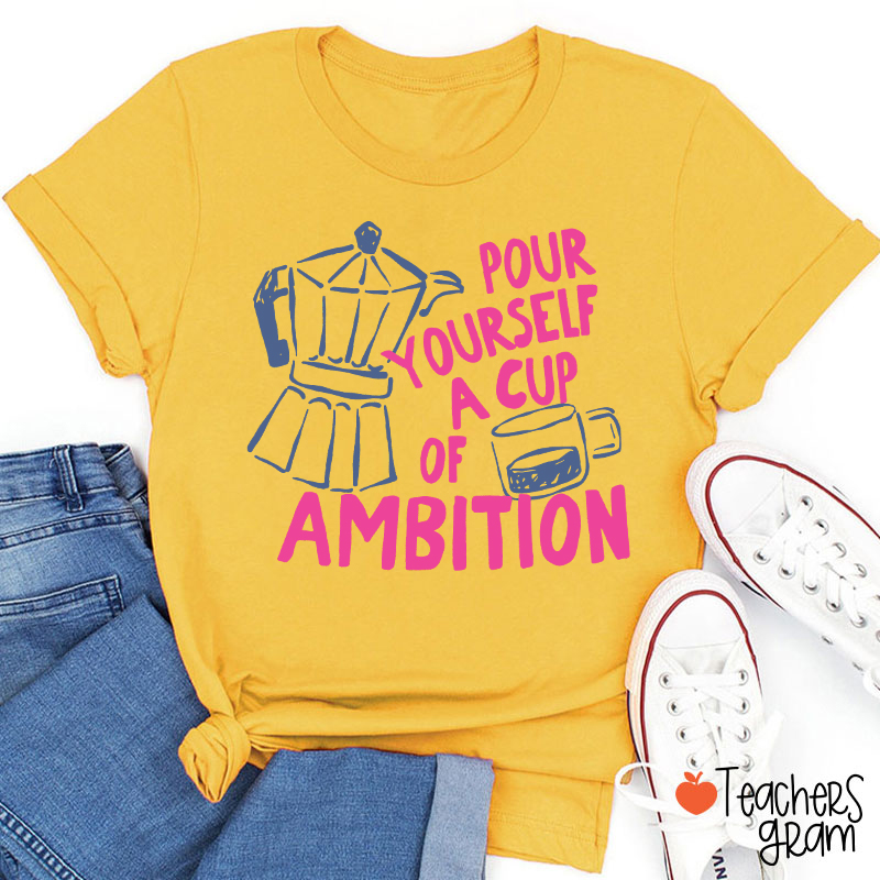 Pour Yourself A Cup Of Ambition Moka Pot Coffee Cup Graphic Teacher T‑Shirt