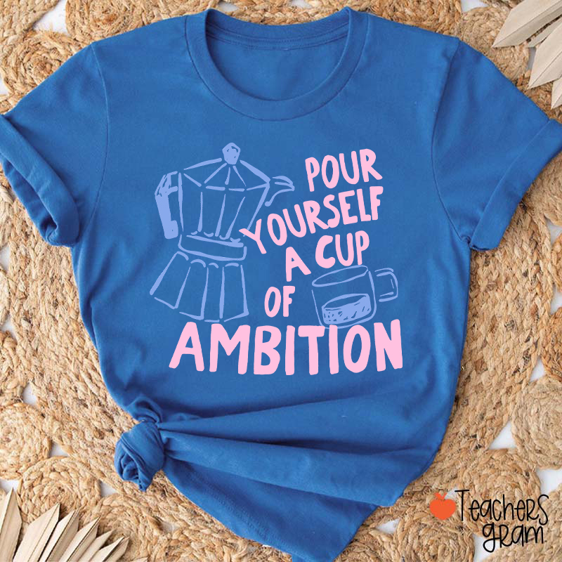 Pour Yourself A Cup Of Ambition Moka Pot Coffee Cup Graphic Teacher T‑Shirt