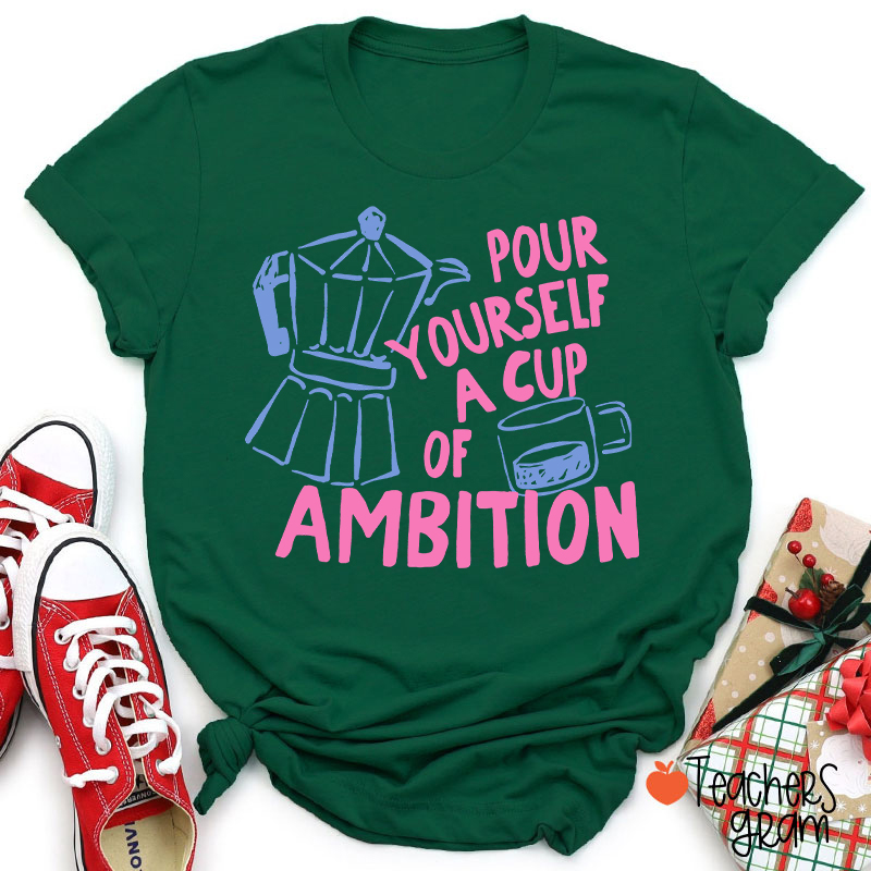 Pour Yourself A Cup Of Ambition Moka Pot Coffee Cup Graphic Teacher T‑Shirt