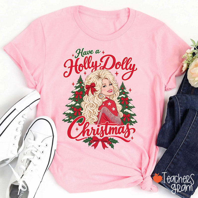 Have a Holly Dolly Christmas Teacher T-Shirt
