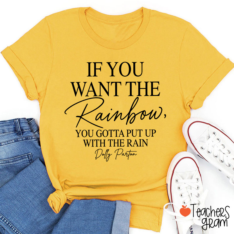 If You Want The Rainbow Teacher T-Shirt