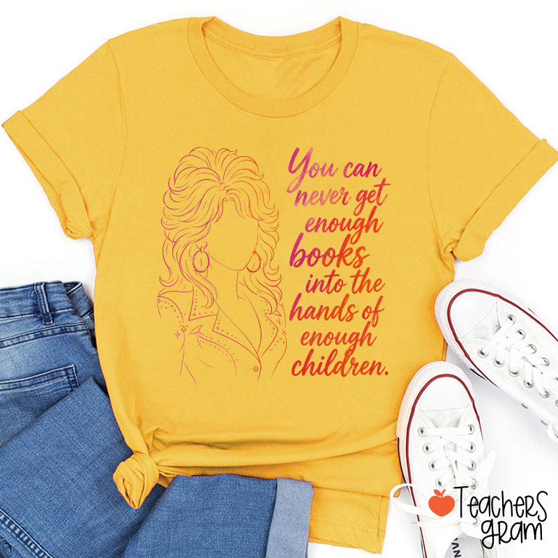 You Can Never Get Enough Books Teacher T-Shirt
