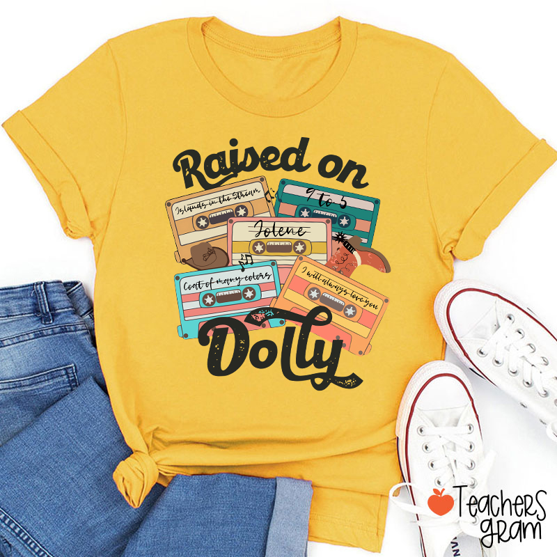 Raised On Dolly Teacher T-Shirt