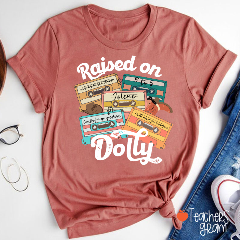 Raised On Dolly Teacher T-Shirt