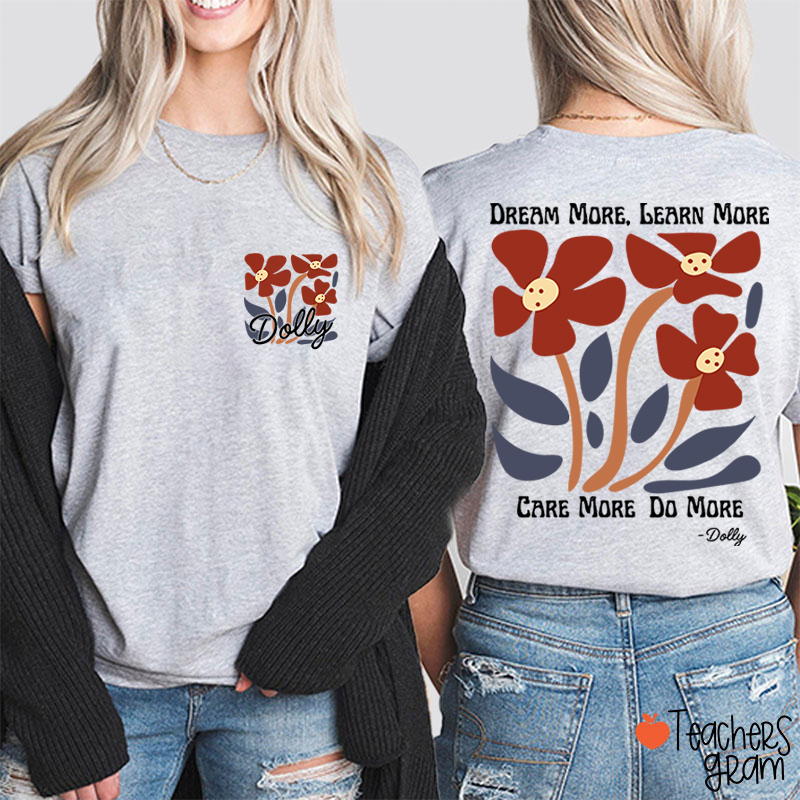 Dream More Learn More Care More Do More Floral Teacher Two Sided T-Shirt
