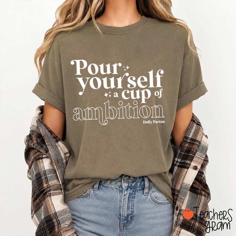 Pour Yourself A Cup Of Ambition Dolly Parton Teacher T-Shirt