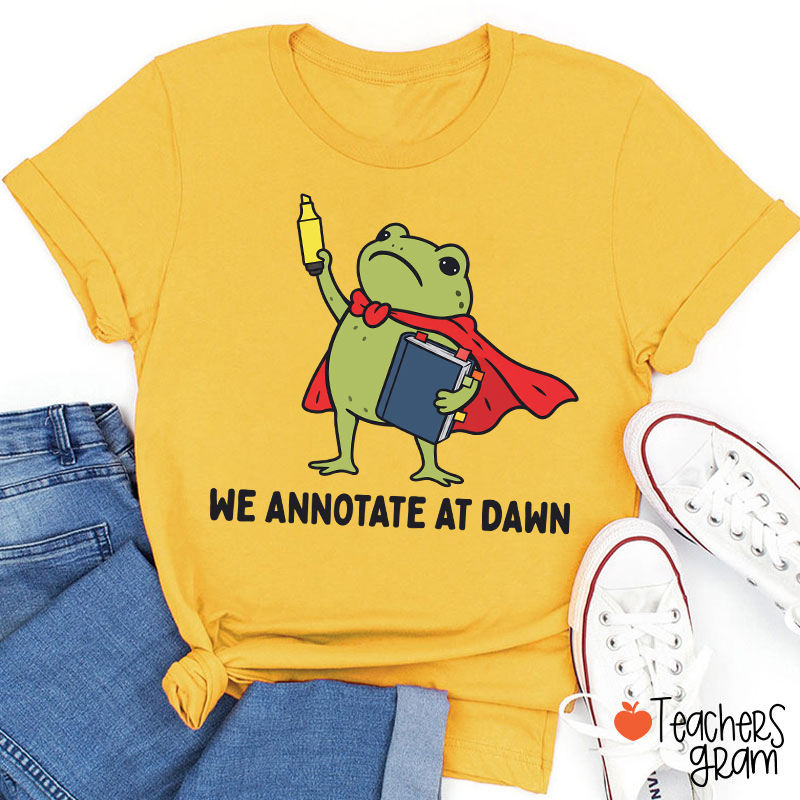 We Annotate At Dawn Teacher T-Shirt