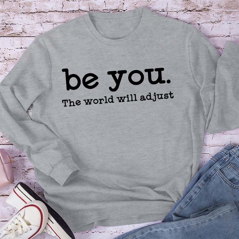 Be You The World Will Adjust Teacher Long Sleeve T-Shirt