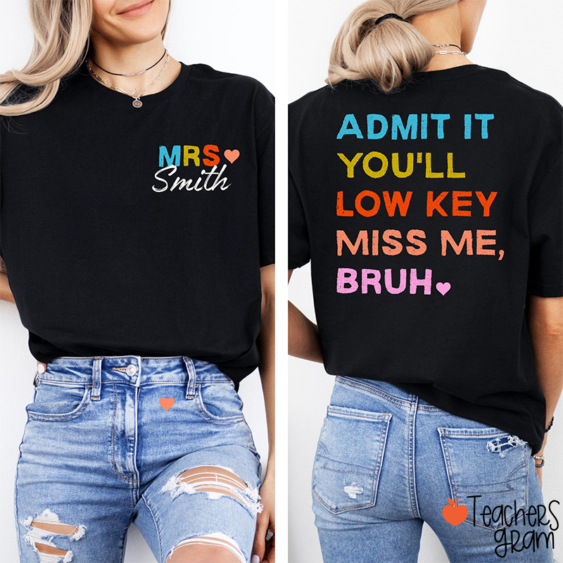 Personalized Name Admit It You'll Low Key Miss Me Bruh Teacher Two Sided T-Shirt