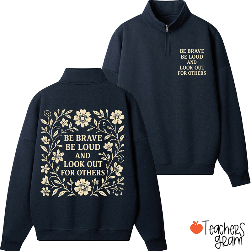 Be Brave Be Loud And Look Out For Others Teacher Quarter Zip Sweatshirt