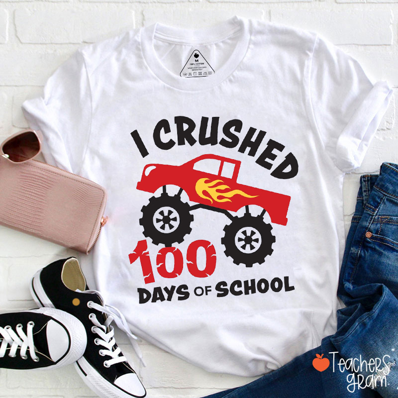 I Crushed 100 Days Of School Teacher T-Shirt
