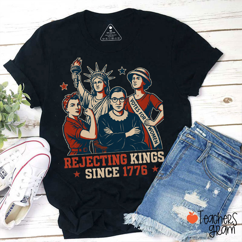 Rejecting Kings Since 1776 Teacher T-Shirt