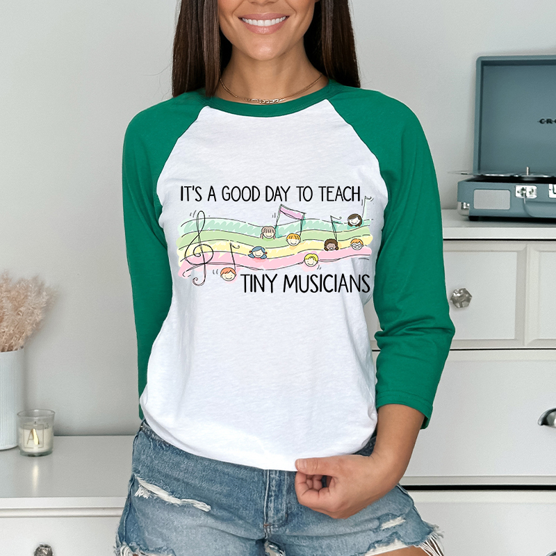 It's A Good Day To Teach Tiny Musicians Teacher Raglan Long Sleeve T-Shirt