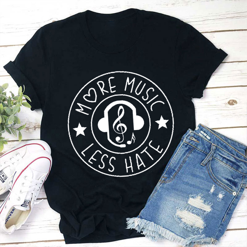 More Music Less Hate Teacher T-Shirt