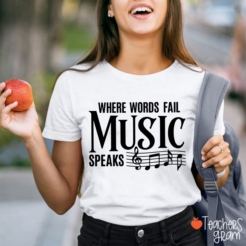 Where Words Fail Music Speaks Teacher T-Shirt