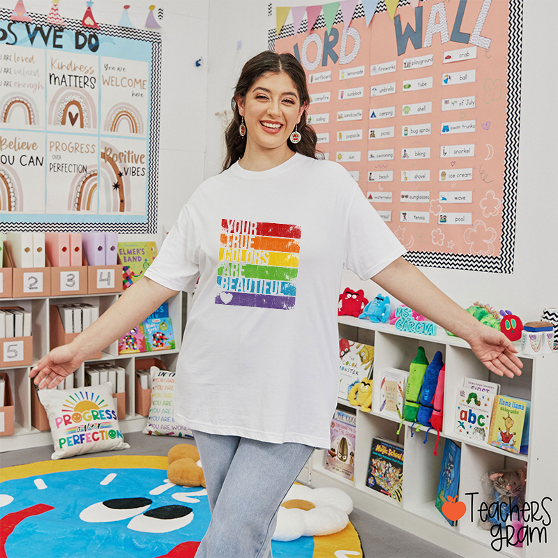 Your True Colors Are Beautiful Teacher T-Shirt