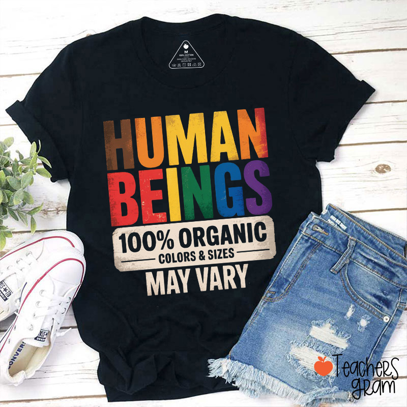 Human Beings 100% Organic Colors And Sizes May Vary Teacher T-Shirt