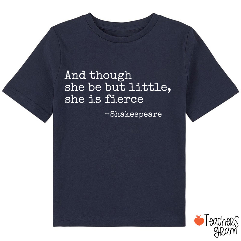 And Though She Be But Little She Is Fierce Class T-Shirt