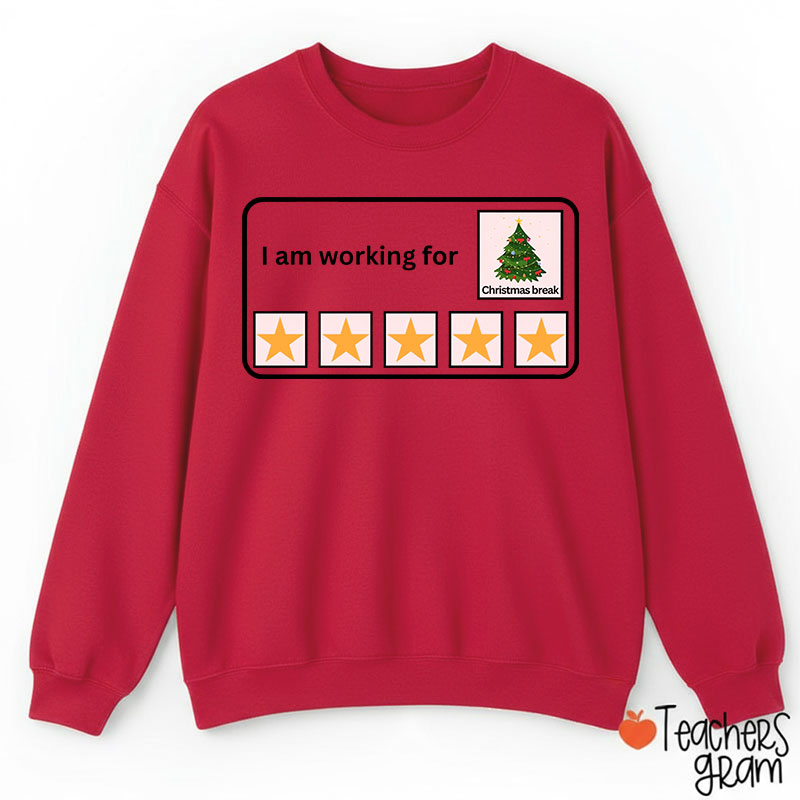 I Am Working For Christmas Break Teacher Sweatshirt