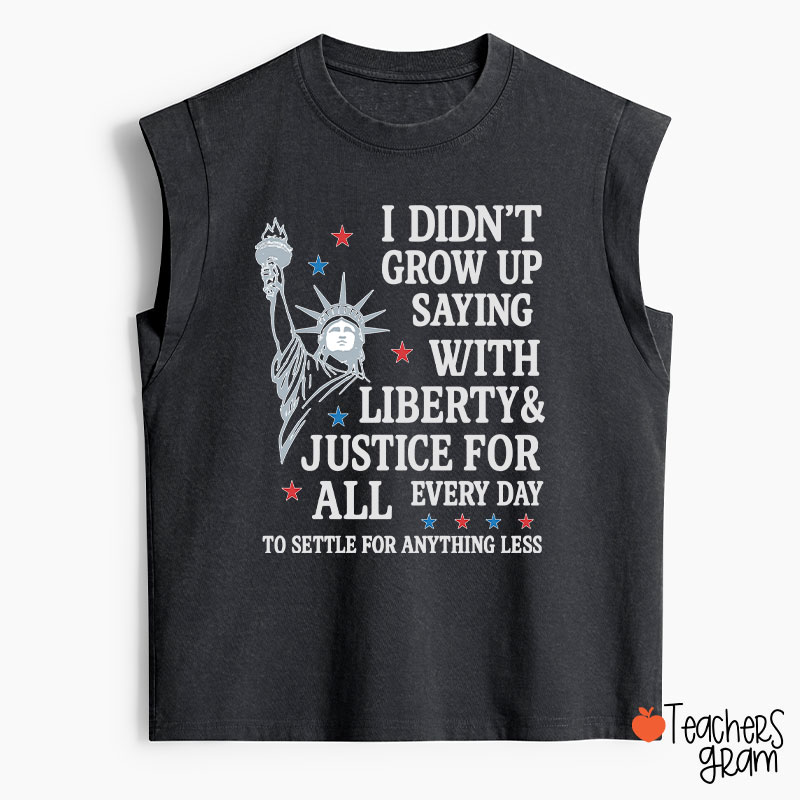 I Didn't Grow Up Saying With Liberty Justice For All Teacher Washed Tank Top